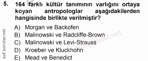 5. soru: 164 farklı kültür tanımının varlığını ortaya koyan antropologlar aşağıdakilerden hangisinde birlikte verilmiştir? A)…