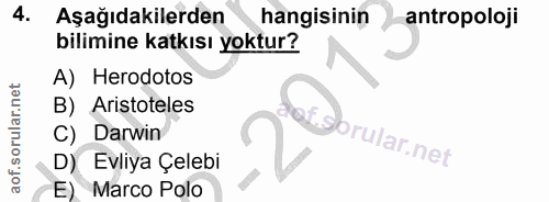 4. soru: Aşağıdakilerden hangisinin antropoloji bilimine katkısı yoktur? A) Herodotos B) Aristoteles C) Darwin Lgorular.net D)…