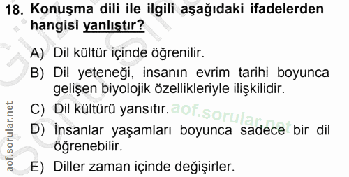 18. soru: Konuşma dili ile ilgili aşağıdaki ifadelerden hangisi yanlıştır? A) Dil kültür içinde öğrenilir. B) Dil yeteneği, ins…