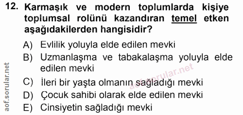 12. soru: Karmaşık ve modern toplumlarda kişiye toplumsal rolünü kazandıran temel etken aşağıdakilerden hangisidir? A) Evlilik…