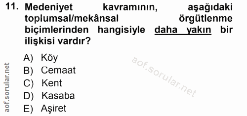 11. soru: Medeniyet kavramının, aşağıdaki toplumsal/mekânsal örgütlenme biçimlerinden hangisiyle daha yakın bir ilişkisi vardır…