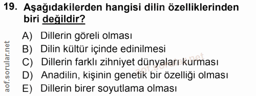 19. soru: Aşağıdakilerden hangisi dilin özelliklerinden biri değildir? A) Dillerin göreli olması B) Dilin kültür içinde edinilm…