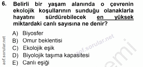 6. soru: Belirli bir yaşam alanında çevrenin ekolojik koşullarının sunduğu olanaklarla hayatını sürdürebilecek en yüksek mikta…