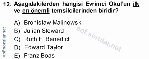 12. soru: Aşağıdakilerden hangisi Evrimci Okul'un ilk ve en önemli temsilcilerinden biridir? A) Bronislaw Malinowski B) Julian…