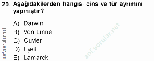 20. soru: Aşağıdakilerden hangisi cins ve tür ayrımını yapmıştır? A) Darwin B) Von Linné C) Cuvier D) Lyell E) Lamarck