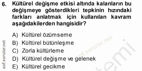 6. soru: Kültürel değişme etkisi altında kalanların bu degişmeye gösterdikleri tepkinin hızındaki farkları anlatmak için kulla…