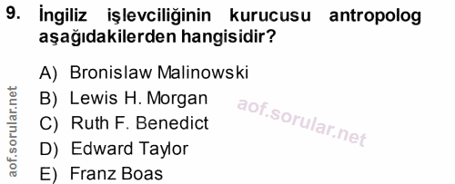 9. soru: Ingiliz işlevciliğinin kurucusu antropolog aşağıdakilerden hangisidir? A) Bronislaw Malinowski B) Lewis H. Morgan C)…
