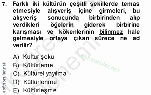 7. soru: Farklı iki kültürün çeşitli şekillerde temas etmesiyle alışveriş içine girmeleri, bu alışveriş sonucunda birbirinden…