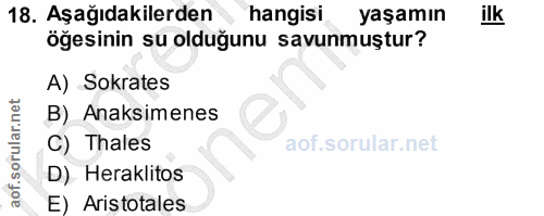 18. soru: Aşağıdakilerden hangisi yaşamın ilk öğesinin su olduğunu savunmuştur? A) Sokrates B) Anasimenes C) Thales D). Herakli…