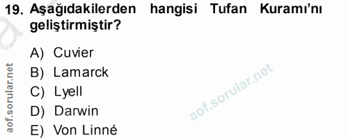 19. soru: Aşağıdakilerden hangisi Tufan Kuramı'nı geliştirmiştir? A) Cuvier B) Lamarck C) Lyell D) Darwin E) Von Linné