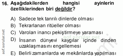 16. soru: Aşağıdakilerden hangisi ayinlerin özelliklerinden biri değildir? A) Sadece tek tanrılı dinlerde olması B) Tekrarlanan…
