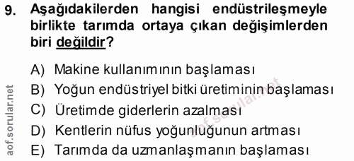 9. soru: Aşağıdakilerden hangisi endüstrileşmeyle birlikte tarımda ortaya çıkan değişimlerden biri değildir? A) Makine kullanı…