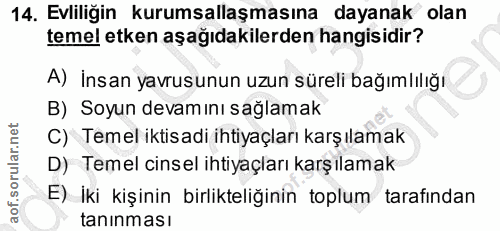 14. soru: Evliliğin kurumsallaşmasına dayanak olan temel etken aşağıdakilerden hangisidir? A) İnsan yavrusunun uzun süreli bağı…