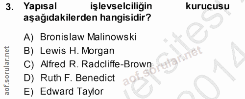 3. soru: Yapısal işlevselciliğin kurucusu aşağıdakilerden hangisidir? A) Bronislaw Malinowski B) Lewis H. Morgan rutarnet C) A…