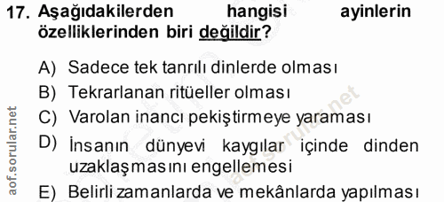 17. soru: Aşağıdakilerden hangisi ayinlerin özelliklerinden biri değildir? A) Sadece tek tanrılı dinlerde olması B) Tekrarlanan…
