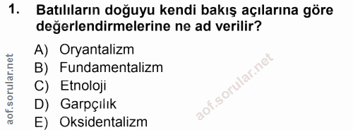 1. soru: Batılıların doğuyu kendi bakış açılarına göre değerlendirmelerine ne ad verilir? A) Oryantalizm B) Fundamentalizm C)…