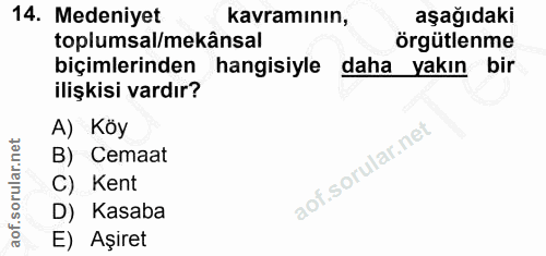 14. soru: Medeniyet kavramının, aşağıdaki toplumsal/mekânsal örgütlenme biçimlerinden hangisiyle daha yakın bir ilişkisi vardır…