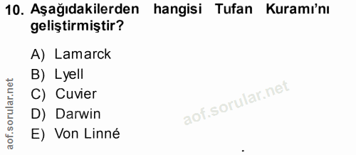 10. soru: Aşağıdakilerden hangisi Tufan Kuramı'nı geliştirmiştir? A) Lamarck B) Lyell C) Cuvier D) Darwin E) Von Linné