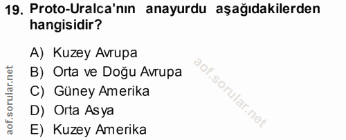 19. soru: Proto-Uralca'nın anayurdu aşağıdakilerden hangisidir? A) Kuzey Avrupa B) Orta ve Doğu Avrupa C) Güney Amerika D) Orta…