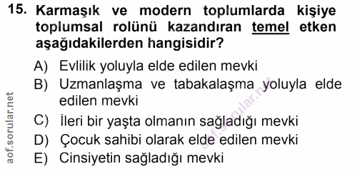 15. soru: Karmaşık ve modern toplumlarda kişiye toplumsal rolünü kazandıran temel etken aşağıdakilerden hangisidir? A) Evlilik…