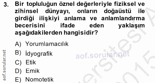 3. soru: Bir topluluğun öznel değerleriyle fiziksel ve zihinsel dünyayı, onların doğaüstü ile girdiği ilişkiyi anlama ve anlam…