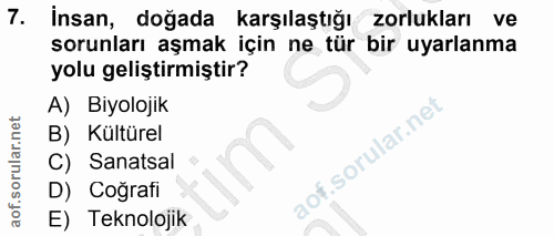 7. soru: İnsan, doğada karşılaştığı zorlukları ve sorunları aşmak için ne tür bir uyarlanma yolu geliştirmiştir? A) Biyolojik…