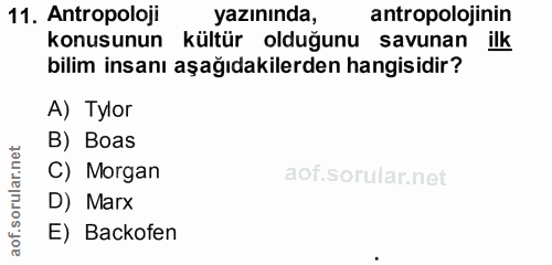 11. soru: Antropoloji yazınında, antropolojinin konusunun kültür olduğunu savunan ilk bilim insanı aşağıdakilerden hangisidir?…