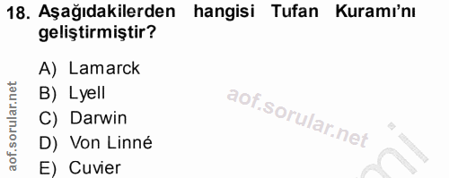 18. soru: Aşağıdakilerden hangisi Tufan Kuramı'nı geliştirmiştir? A) Lamarck B) Lyell C) Darwin D) Von Linné E) Cuvier