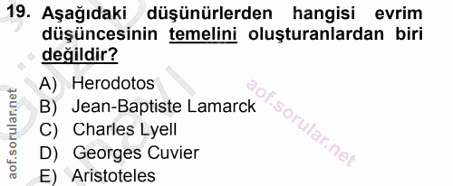 19. soru: Aşağıdaki düşünürlerden hangisi evrim düşüncesinin temelini oluşturanlardan biri değildir? A) Herodotos B) Jean-Bapti…