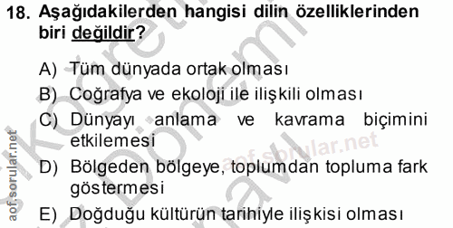 18. soru: Aşağıdakilerden hangisi dilin özelliklerinden biri değildir? A) Tüm dünyada ortak olması B) Coğrafya ve ekoloji ile i…