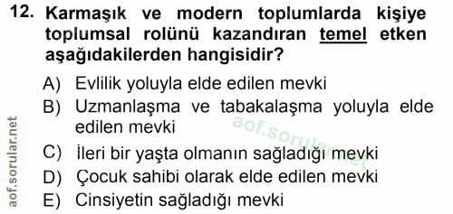 12. soru: Karmaşık ve modern toplumlarda kişiye toplumsal rolünü kazandıran temel etken aşağıdakilerden hangisidir? A) Evlilik…