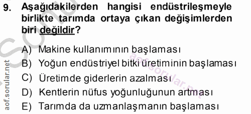 9. soru: Aşağıdakilerden hangisi endüstrileşmeyle birlikte tarımda ortaya çıkan değişimlerden biri değildir? A) Makine kullanı…