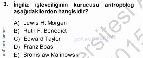 3. soru: ingiliz işlevciliğinin kurucusu antropolog aşağıdakilerden hangisidir? A) Lewis H. Morgan B) Ruth F. Benedict C) Edwa…