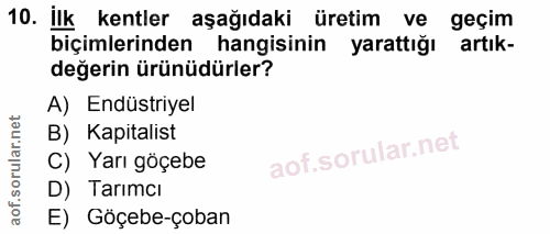 10. soru: İlk kentler aşağıdaki üretim ve geçim biçimlerinden hangisinin yarattığı artık- değerin ürünüdürler? A) Endüstriyel B…