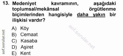 13. soru: Medeniyet kavramının, aşağıdaki toplumsal/mekânsal örgütlenme biçimlerinden hangisiyle daha yakın bir ilişkisi vardır…