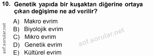 10. soru: Genetik yapıda bir kuşaktan diğerine ortaya çıkan değişime ne ad verilir? A) Makro evrim B) Biyolojik evrim C) Mikro…