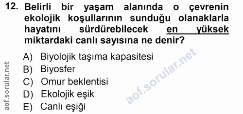 12. soru: Belirli bir yaşam alanında o çevrenin ekolojik koşullarının sunduğu olanaklarla hayatını sürdürebilecek en yüksek mik…