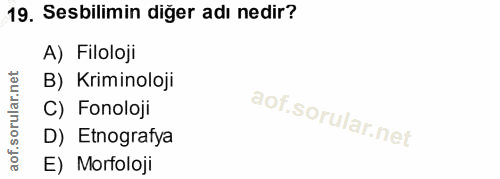 19. soru: Sebilimin diğer adı nedir? A) Filoloji B) Kriminoloji C) Fonoloji D) Etnografya E) Morfoloji