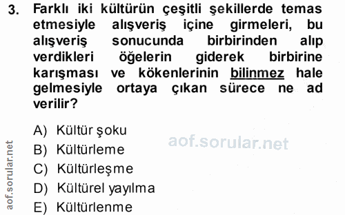 3. soru: Farklı iki kültürün çeşitli şekillerde temas etmesiyle alışveriş içine girmeleri, bu alışveriş sonucunda birbirinden…
