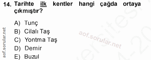 14. soru: Tarihte ilk kentler hangi çağda ortaya çıkmıştır? A) Tunç B) Cilalı Taş C) Yontma Taş D) Demir E) Buzul