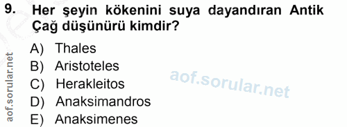 9. soru: Her şeyin kökenini suya dayandıran Antik Çağ düşünürü kimdir? A) Thales B) Aristoteles C) Herakleitos Anaksimandros E…