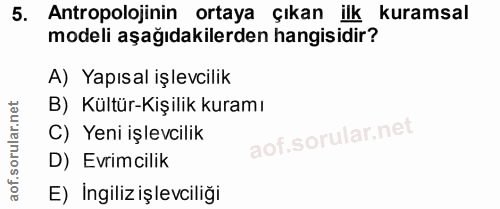5. soru: Antropolojinin ortaya çıkan ilk kuramsal modeli aşağıdakilerden hangisidir? A) Yapısal işlevcilik B) Kültür-Kişilik k…