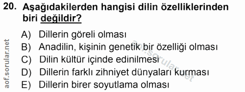 20. soru: Aşağıdakilerden hangisi dilin özelliklerinden biri değildir? A) Dillerin göreli olması B) Anadilin, kişinin genetik b…