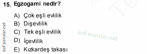 15. soru: Egzogami nedir? A) Çok eşli evlilik B) Dışevlilik C) Tek eşli evlilik D) İçevlilik E) Kızkardeş takası