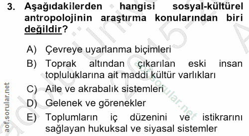 3. soru: Aşağıdakilerden » hangisi sosyal-kültürel antropolojinin araştırma konularından biri değildir? A) Çevreye uyarlanma b…