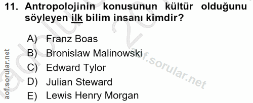 11. soru: Antropolojinin konusunun kültür olduğunu söyleyen ilk bilim insanı kimdir? A) Franz Boas B) Bronislaw Malinowski C) E…