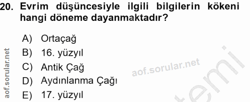 20. soru: Evrim düşüncesiyle ilgili bilgilerin kökeni hangi döneme dayanmaktadır? A) Ortaçağ B) 16. yüzyıl C) Antik Çağ D) Aydı…