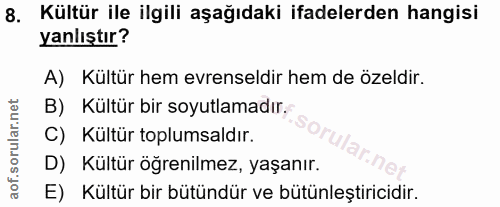 8. soru: Kültür ile ilgili aşağıdaki ifadelerden hangisi yanlıştır? A) Kültür hem evrenseldir hem de özeldir. B) Kültür bir so…