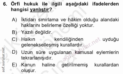 6. soru: Örfi hukuk ile ilgili aşağıdaki ifadelerden hangisi yanlıştır? A) İktidarı sınırlama ve hâkim olduğu alandaki hakları…