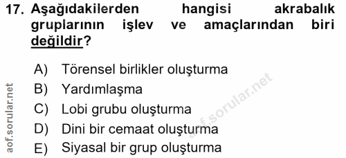 17. soru: Aşağıdakilerden hangisi akrabalık gruplarının işlev ve amaçlarından biri değildir? A) Törensel birlikler oluşturma la…